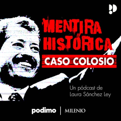 Mentira histórica: Caso Colosio (Podimo y Milenio).