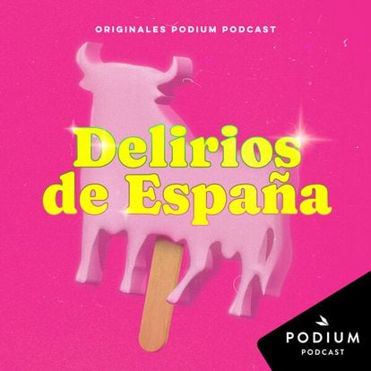 Delirios de España (Podium Podcast).