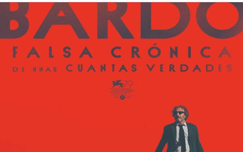 Bardo: unas cuantas sinceridades 1 Brado pleícula lejandro G. Iñárritu