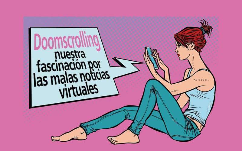 Doomscrolling: nuestra fascinación por las malas noticias virtuales 1 Doomscrolling: malas noticias.