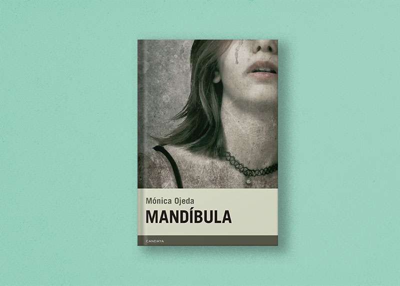 'Mandíbula', de Mónica Ojeda 1 Mandibula Mónica Ojeda