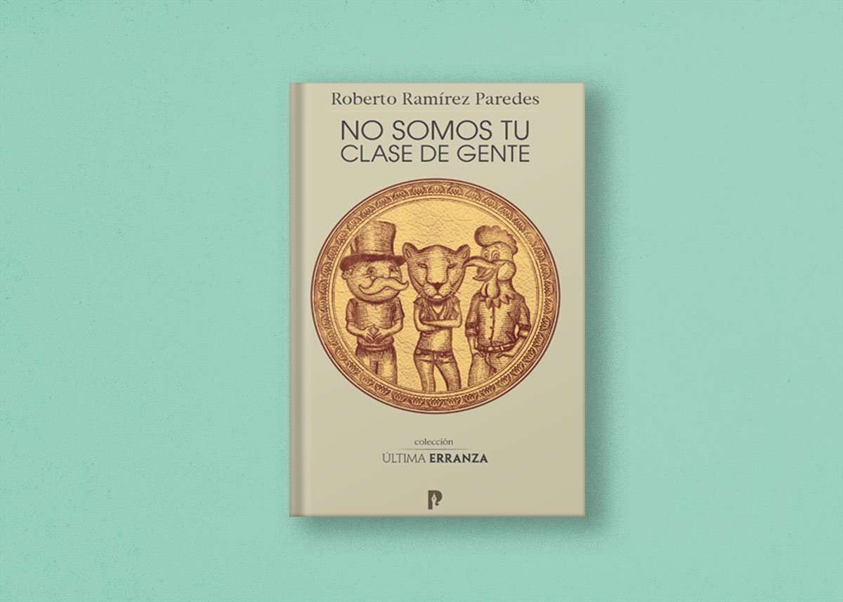 'No somos tu clase de gente', de Roberto Ramírez Paredes 1 libro no somos tu clase gente 1