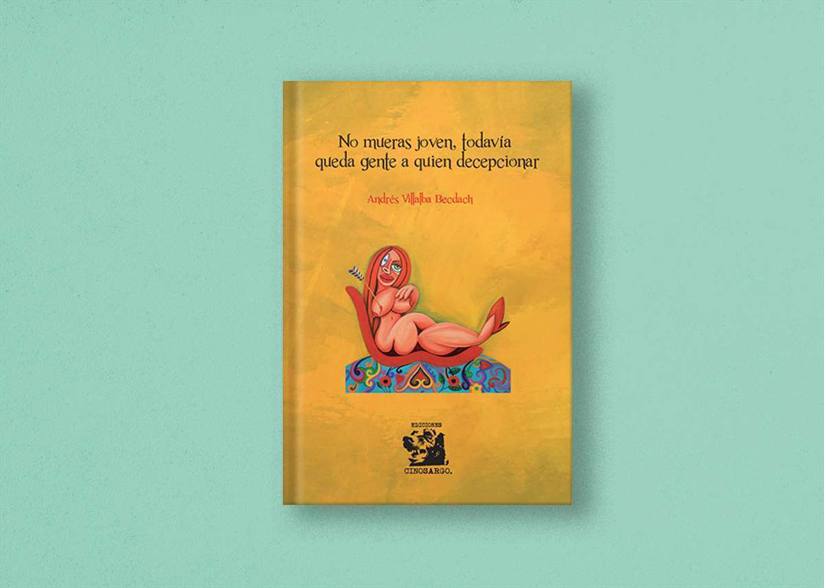 No mueras joven, todavía queda gente a quien decepcionar 1 Andrés Villalba