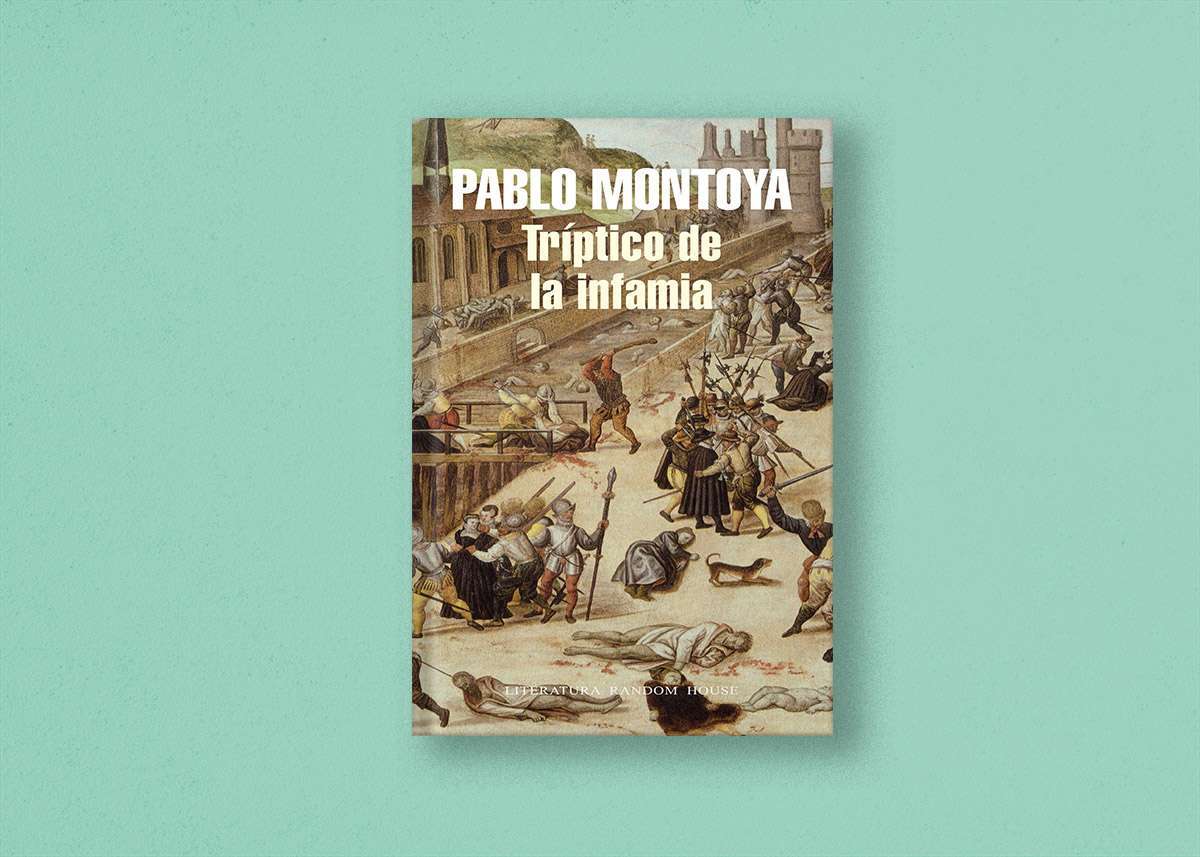 Tríptico de la infamia, de Pablo Montoya 1 Pablo Montoya